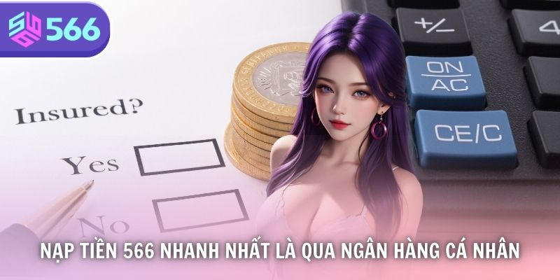 Nạp tiền 566 nhanh nhất là qua ngân hàng cá nhân