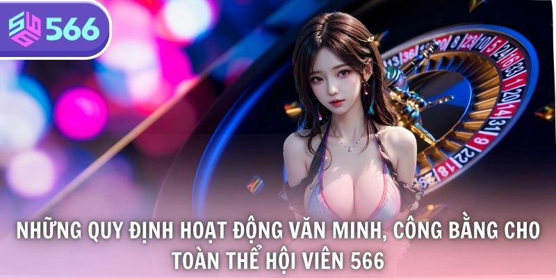 Những quy định hoạt động văn minh, công bằng cho toàn thể hội viên 566
