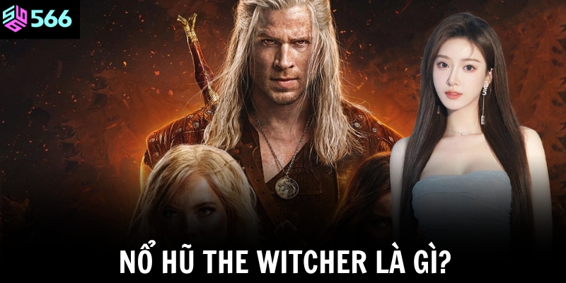 Nổ hũ The Witcher là gì?