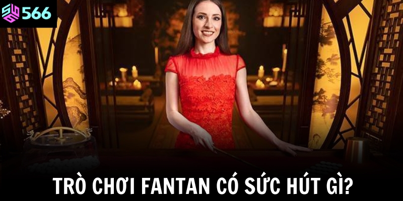 Trò chơi Fantan có sức hút gì?