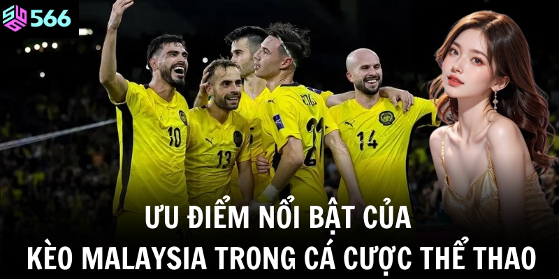 Ưu điểm nổi bật của kèo Malaysia trong cá cược thể thao